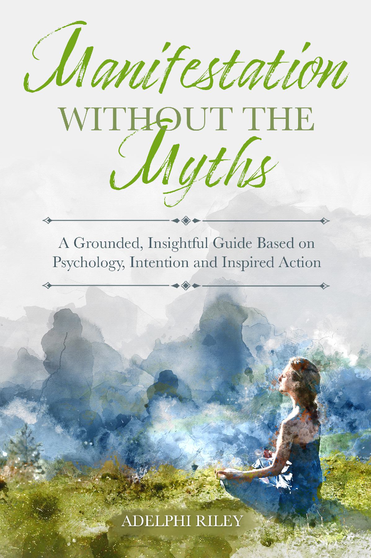 Manifestation Without the Myths - A Grounded, Insightful Guide